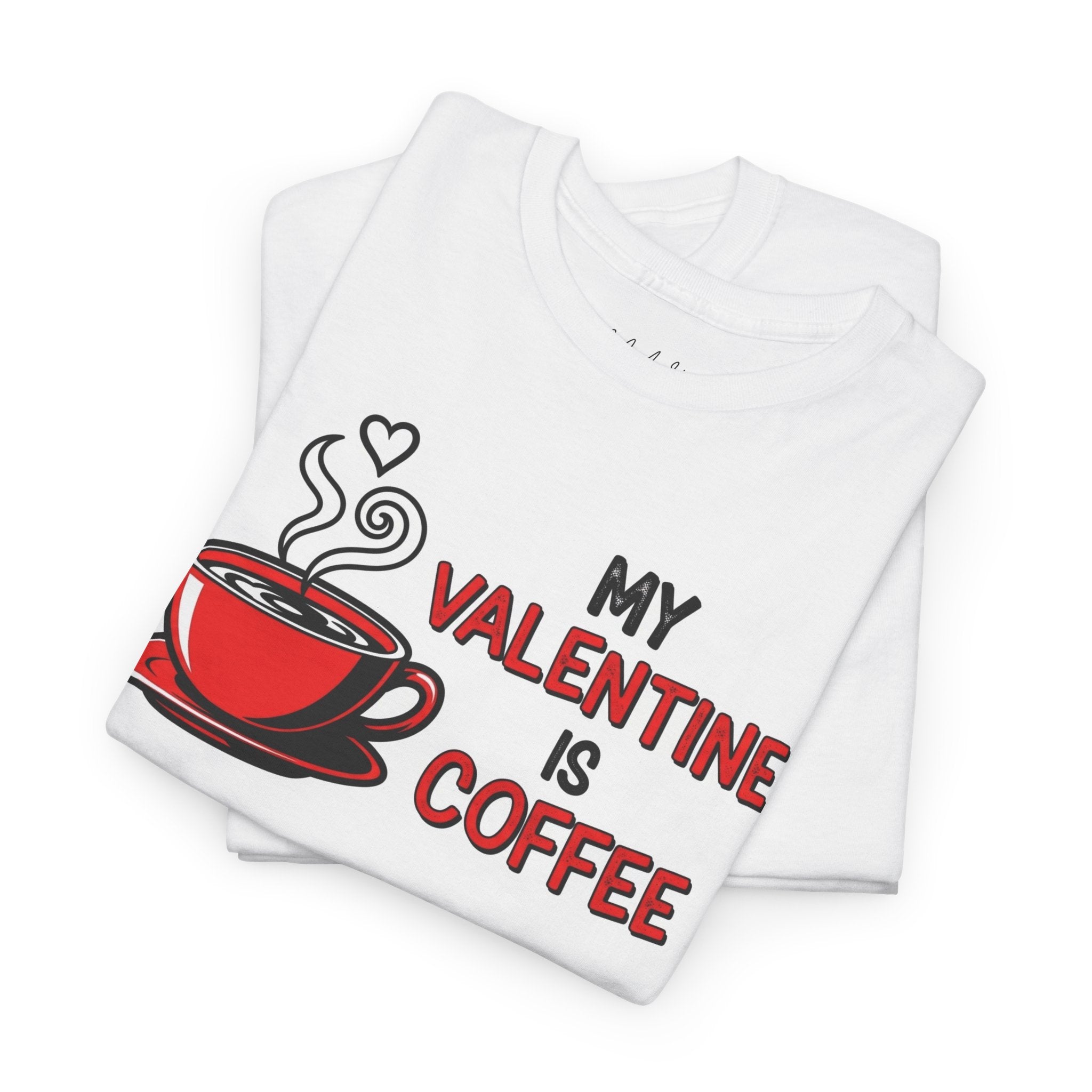 My Valentine Is Coffee T‑Shirt — Funny Coffee Lover Valentine Tee