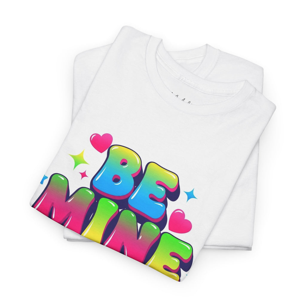 Be Mine T-Shirt — Colorful Valentine Graphic Tee