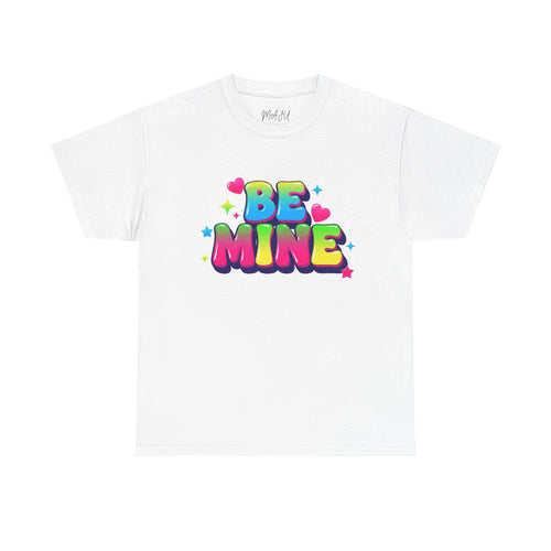 Be Mine T-Shirt — Colorful Valentine Graphic Tee