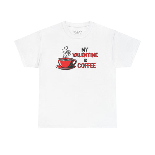 My Valentine Is Coffee T‑Shirt — Funny Coffee Lover Valentine Tee
